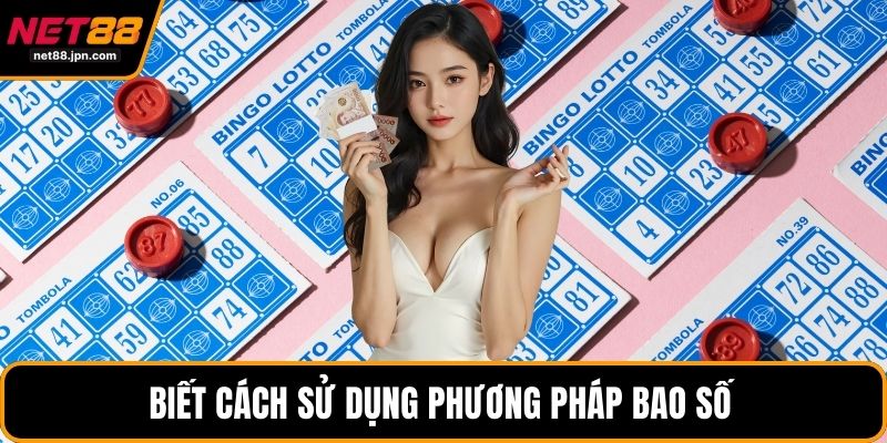 Biết cách sử dụng phương pháp bao số 