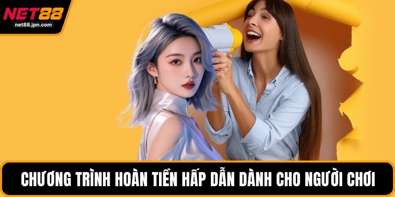 Chương trình hoàn tiền hấp dẫn dành cho người chơi