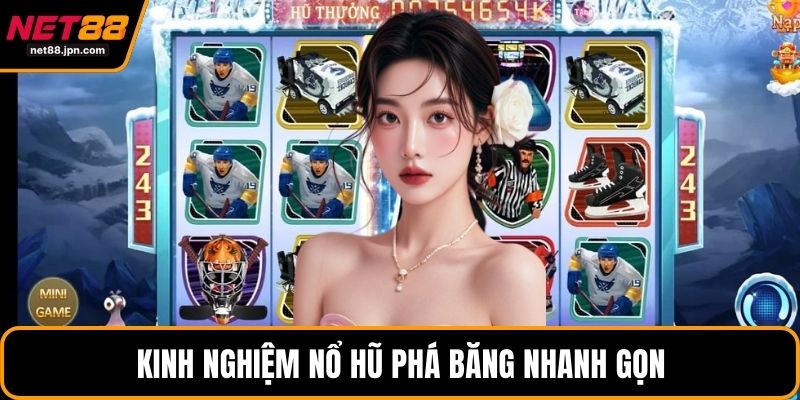 Kinh nghiệm nổ hũ phá băng nhanh gọn