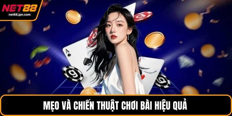 Mẹo và chiến thuật chơi bài hiệu quả 