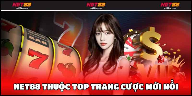 NET88 thuộc top trang cược mới nổi