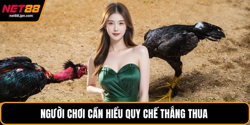 Người chơi cần hiểu quy chế thắng thua 