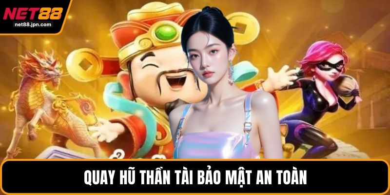Quay hũ Thần Tài bảo mật an toàn