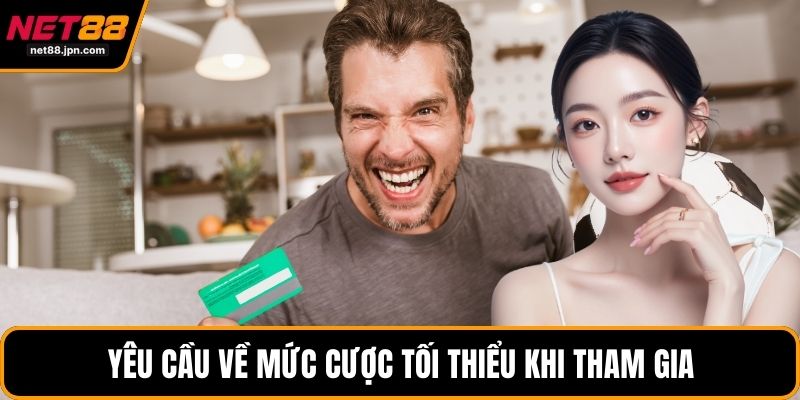 Yêu cầu về mức cược tối thiểu khi tham gia